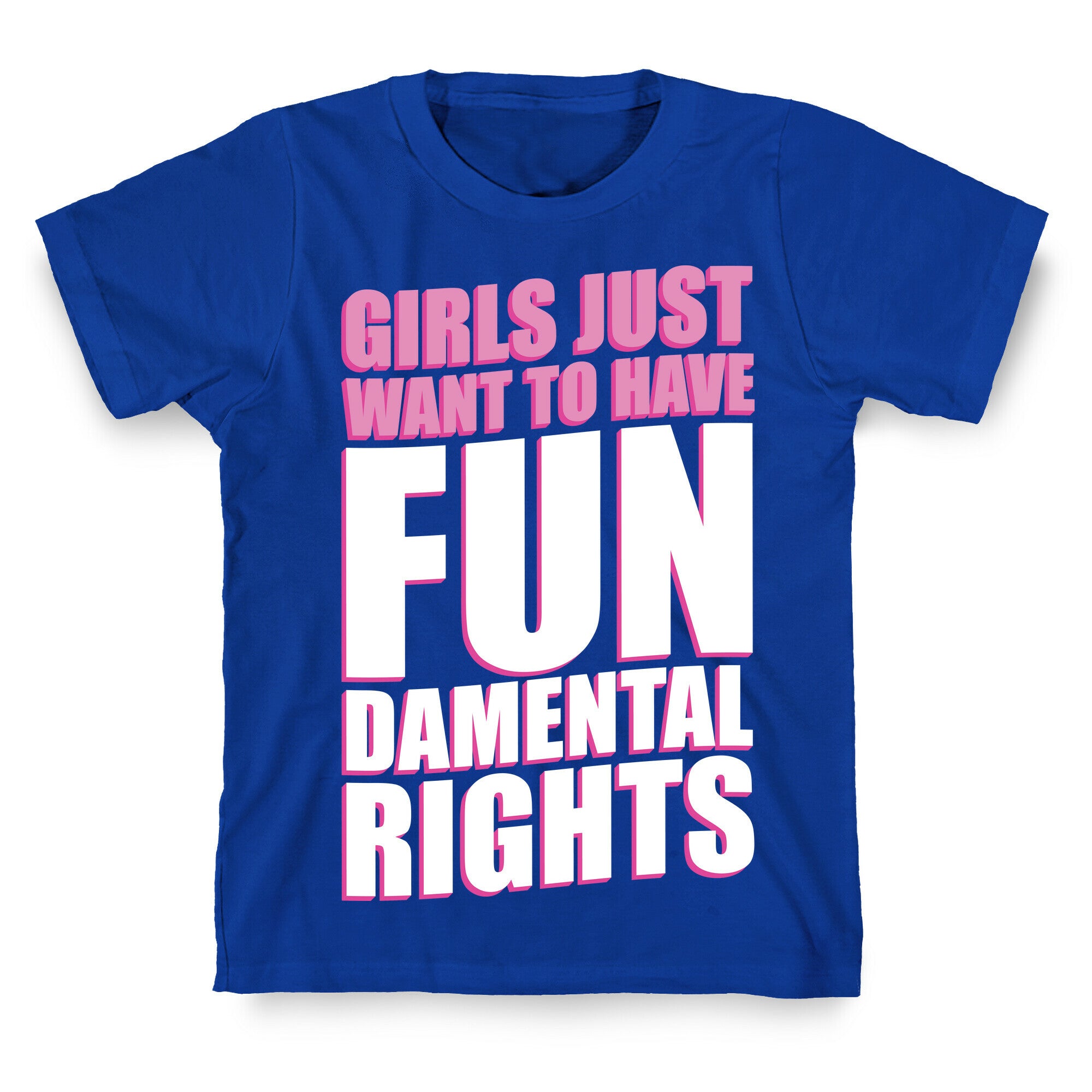 Girls Just Want To Have FUN-Damental RIghts T-Shirt